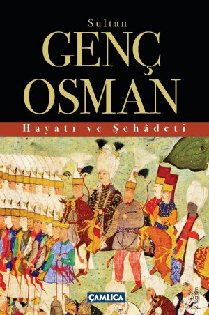 Sultan Genç Osman Hayatı ve Şehadeti